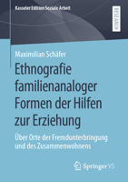 Ethnografie familienanaloger Formen der Hilfen zur Erziehung: Über Orte der Fremdunterbringung und des Zusammenwohnens (Kasseler Edition Soziale Arbeit) 3658335661 Book Cover