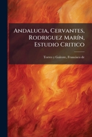 Andaluc�a, Cervantes, Rodriguez Mar�n: Estudio Critico (Classic Reprint) 1247654362 Book Cover