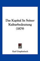 Das Kapital in Seiner Kulturbedeutung (Classic Reprint) 3742851888 Book Cover