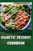 THE COMPLETE DIABETIC DESSERT COOKBOOK: Over 60+ Recipes For a Healthy Life B08VYR5YW5 Book Cover