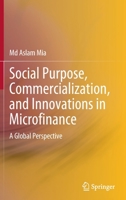 Social Purpose, Commercialization, and Innovations in Microfinance: A Global Perspective 981190216X Book Cover