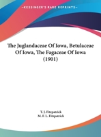 The Juglandaceae Of Iowa, Betulaceae Of Iowa, The Fagaceae Of Iowa 1359334424 Book Cover