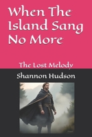 When The Island Sang No More: The Lost Melody B0FMNPPFCL Book Cover