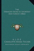 The Straight Road Is Shortest and Surest 1104507692 Book Cover