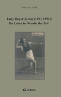 Lucy Heyer-Grote (1891-1991): Ihr Leben im Wandel der Zeit 3347386264 Book Cover