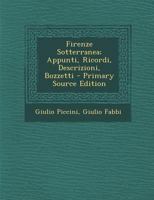 Firenze Sotterranea; Appunti, Ricordi, Descrizioni, Bozzetti 1018058389 Book Cover