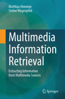 Multimedia Information Retrieval: Extracting Information from Multimedia Sources 3662733099 Book Cover