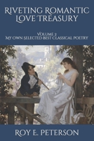 Riveting Romantic Love Treasury: Volume 2 My Own Selected Best Classical Poetry B08H5BLFSP Book Cover