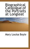 Biographical Catalogue of the Portraits at Longleat in the County of Wilts, the Seat of the Marquis of Bath (Classic Reprint) 3744679381 Book Cover