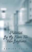 Protected By My Silver Fox Fake Boyfriend: A steamy off-limits romance B0CHL9TDM3 Book Cover