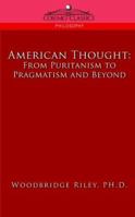 American Thought: From Puritanism to Pragmatism and Beyond 1016333587 Book Cover
