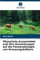 Pflanzliche Arzneimittel und ihre Auswirkungen auf die Pansenökologie von Kreuzungskälbern (German Edition) 6208768306 Book Cover