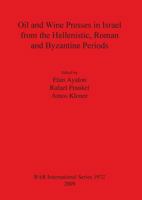 Oil and Wine Presses in Israel from the Hellenistic, Roman and Byzantine Periods 1407305050 Book Cover