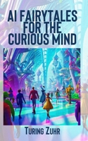 AI Fairytales for the Curious Mind: Stories of Innovation, Invention, and the Future of Humanity B0CJS93KFJ Book Cover