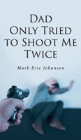 Dad Only Tried To Shoot Me Twice B0DVGMQYT1 Book Cover