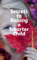 Secrets to Raising a Smarter Child B09RWZ1N9Z Book Cover