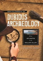 Encyclopedia of Dubious Archaeology: From Atlantis to the Walam Olum 0313379181 Book Cover