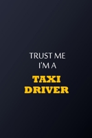 Trust Me I'm A Taxi driver Notebook - Funny taxi driver Gift: Lined Notebook / Journal Gift, 100 Pages, 6x9, Soft Cover, Matte Finish 1677838310 Book Cover