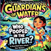 Who Pooped In the River: A Water Story with Nona, Perfect for Native American Children’s Books Fans B0FQHYRBXR Book Cover