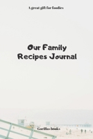 Our Family Recipes Journal: A great gift for foodies 1659469856 Book Cover