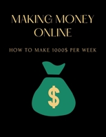 Making Money Online: How to make 1000$ per week 973234556X Book Cover