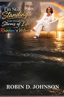I'm Still Standing: Gone Through the Storms of Life to the Rainbow of Victories 0998843385 Book Cover