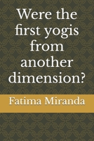 Were the first yogis from another dimension? B0CLHRF4F9 Book Cover