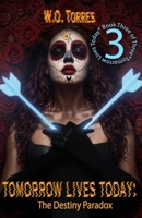 Tomorrow Lives Today: The Destiny Paradox (Book 3 of 3) B0FF414WWX Book Cover