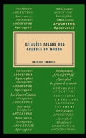 Falsas citações dos Maiores do Mundo: As melhores citações apócrifas na história B0BW2GGCHZ Book Cover