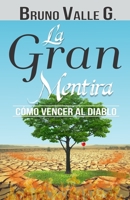 La Gran Mentira: Cómo Vencer a Satanás B086PLB57L Book Cover