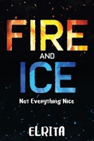 Fire and Ice: Not Everything Nice 1960810464 Book Cover