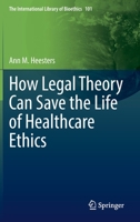 How Legal Theory Can Save the Life of Healthcare Ethics 3031140346 Book Cover
