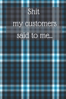 Shit my customer said to me: A blue plaid journal for retail workers to vent about horrible customers in and laugh about later 1671372220 Book Cover