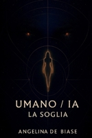 UMANO/IA LA SOGLIA (Italian Edition) B0FL2S7QW9 Book Cover