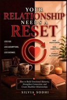 Your Relationship Needs a Reset: How to Build Emotional Maturity, Strengthen Connection, and Create Healthier Relationships (THE RESET COLLECTION) B0H7Y1KVHG Book Cover