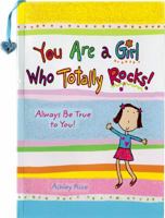 You Are a Girl Who Totally Rocks: Always Be True to You! 1598429620 Book Cover