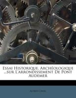 Essai Historique, Archéologique ...sur L'arrondissement De Pont Audemer 1246350009 Book Cover