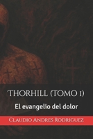 Thorhill (Tomo 1): El evangelio del dolor (Spanish Edition) B0FFFWPKCD Book Cover