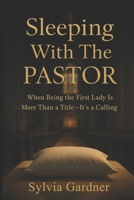 Sleeping With The Pastor: When Being the First Lady is More Than a Title - It's a Calling B0FKZWZGP9 Book Cover