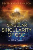 The Singular Singularity of God: A Biblical Potpourri 1632329514 Book Cover