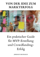 Von der Idee zum Markterfolg: Ein praktischer Guide für MVP-Erstellung und Crowdfunding-Erfolg 3384186400 Book Cover