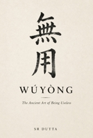 Wu Yong: The Ancient Art of Being Useless B0H6ZJGQR7 Book Cover