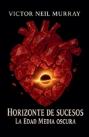 Horizonte de sucesos: La Edad Media oscura B0G25TSJ94 Book Cover