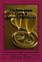 Unforeseen Love 2: Love's Betrayal 1544830793 Book Cover