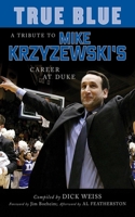 True Blue : A Tribute to Mike Krzyzewski's Career at Duke 1596701056 Book Cover