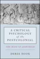 A Critical Psychology of the Postcolonial: The Mind of Apartheid 0415587573 Book Cover