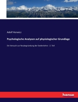 Psychologische Analysen auf physiologischer Grundlage: Ein Versuch zur Neubegründung der Seelenlehre - 2. Teil 3743499010 Book Cover