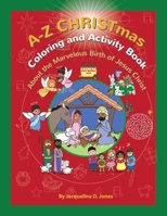 A to Z CHRISTmas Coloring and Activity Book: About the Marvelous Birth of Jesus Christ 109834409X Book Cover