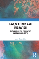 Law, Security and Migration: The Nationalistic Turn in the International Order 1032602228 Book Cover