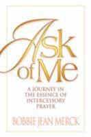 Ask of Me: A Journey in the Essence of Intercessory Prayer 1932503749 Book Cover